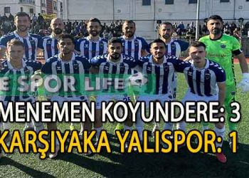 LİDER, MENEMEN KOYUNDERE, KARŞIYAKA YALISPOR’U RAHAT AŞTI