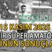 15 KASIM 2025, İZMİR SÜPER AMATÖR’DE GÜNÜN SONUÇLARI
