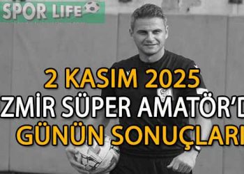 2 KASIM 2025, İZMİR SÜPER AMATÖR’DE GÜNÜN SONUÇLARI