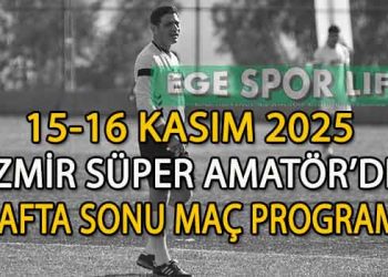 15-16 KASIM 2025, İZMİR SÜPER AMATÖR’DE HAFTA SONU MAÇ PROGRAMI