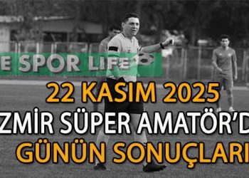 22 KASIM 2025, İZMİR SÜPER AMATÖR’DE GÜNÜN SONUÇLARI