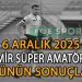 6 ARALIK 2025, İZMİR SÜPER AMATÖR’DE GÜNÜN SONUÇLARI
