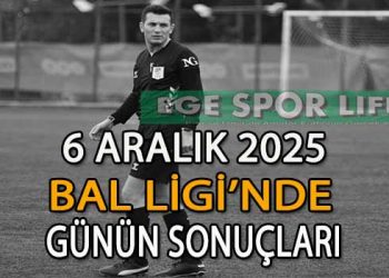 6 ARALIK 2025, BAL LİGİ’NDE GÜNÜN SONUÇLARI