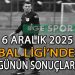 6 ARALIK 2025, BAL LİGİ’NDE GÜNÜN SONUÇLARI