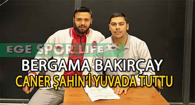 BERGAMA BAKIRÇAY’DA İLK İMZA CANER ŞAHİN’DEN GELDİ