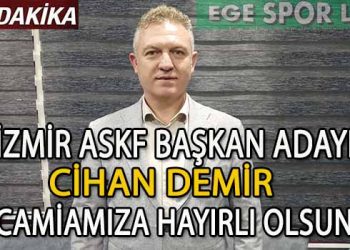 CİHAN DEMİR, İZMİR ASKF BAŞKAN ADAYLIĞINI AÇIKLADI