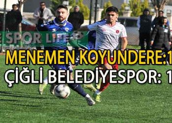 MENEMEN KOYUNDERE, SAHASINDA ÇİĞLİ BELEDİYESPOR İLE BERABERE KALDI