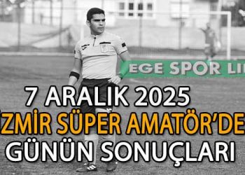 7 ARALIK 2025, İZMİR SÜPER AMATÖR’DE GÜNÜN SONUÇLARI