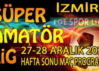 27-28 ARALIK 2025, İZMİR SÜPER AMATÖR’DE HAFTA SONU MAÇ PROGRAMI