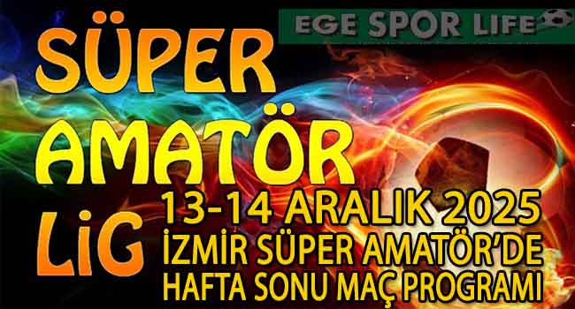 13-14 ARALIK 2025, İZMİR SÜPER AMATÖR’DE HAFTA SONU MAÇ PROGRAMI