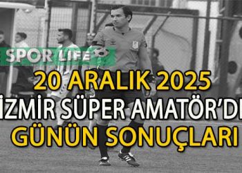 20 ARALIK 2025, İZMİR SÜPER AMATÖR’DE GÜNÜN SONUÇLARI