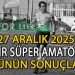 27 ARALIK 2025, İZMİR SÜPER AMATÖR’DE GÜNÜN SONUÇLARI