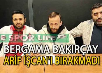 BERGAMA BAKIRÇAY, ARİF İŞCAN İLE SÖZLEŞME YENİLEDİ