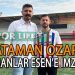 LİDER YAMANLAR ESEN, YILDIZ OYUNCU ATAMAN OZAR İLE ANLAŞTI