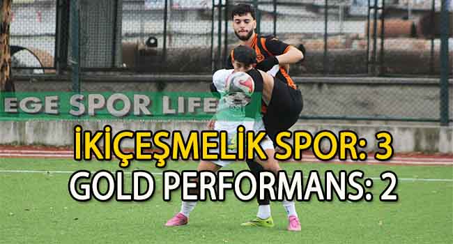 İKİÇEŞMELİK, GOLD PERFORMANS’TAN 3 PUAN ALMAYI BAŞARDI