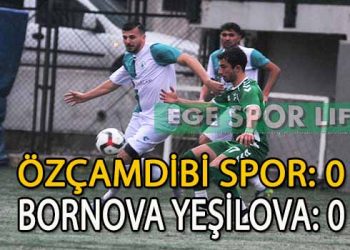 ÖZÇAMDİBİSPOR, BORNOVA YEŞİLOVA İLE YENİŞEMEDİ VE BORNOVA DERBİSİ GOLSÜZ SONA ERDİ