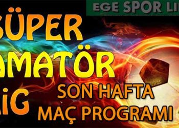 İZMİR SÜPER AMATÖR LİGDE SON HAFTA MAÇ PROGRAMI