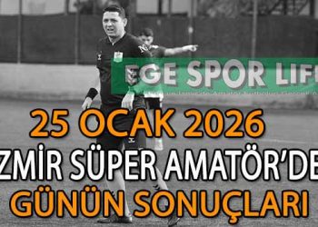 25 OCAK 2026, İZMİR SÜPER AMATÖR’DE GÜNÜN SONUÇLARI