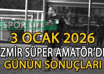 3 OCAK 2026, İZMİR SÜPER AMATÖR’DE GÜNÜN SONUÇLARI