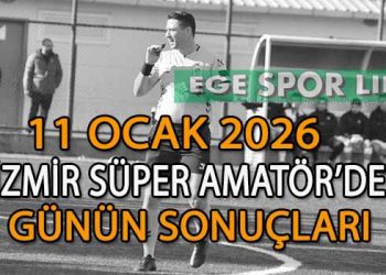 11 OCAK 2026, İZMİR SÜPER AMATÖR’DE GÜNÜN SONUÇLARI