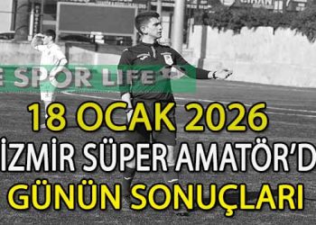 18 OCAK 2026, İZMİR SÜPER AMATÖR’DE GÜNÜN SONUÇLARI