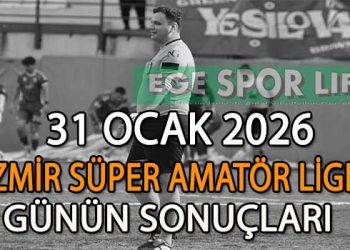 31 OCAK 2026, İZMİR SÜPER AMATÖR LİGDE GÜNÜN SONUÇLARI
