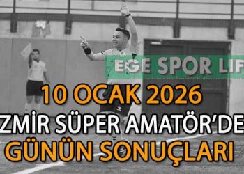 10 OCAK 2026, İZMİR SÜPER AMATÖR’DE GÜNÜN SONUÇLARI