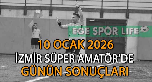 10 OCAK 2026, İZMİR SÜPER AMATÖR’DE GÜNÜN SONUÇLARI