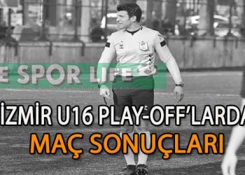 İZMİR U16 PLAY-OFF’LARDA MAÇ SONUÇLARI