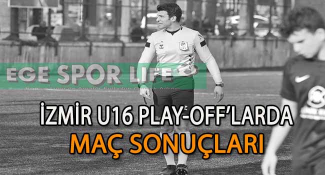 İZMİR U16 PLAY-OFF’LARDA MAÇ SONUÇLARI