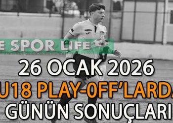 26 OCAK 2026, U18 PLAY-0FF’LARDA GÜNÜN SONUÇLARI