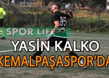 KEMALPAŞASPOR KALESİ YASİN KALKO’YA EMANET