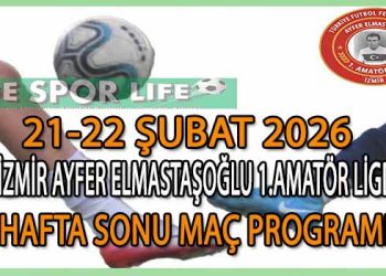 21-22 ŞUBAT 2026, İZMİR AYFER ELMASTAŞOĞLU 1.AMATÖR LİGDE HAFTA SONU MAÇ PROGRAMI