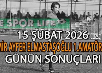 15 ŞUBAT 2026, İZMİR AYFER ELMASTAŞOĞLU 1.AMATÖR’DE GÜNÜN SONUÇLARI
