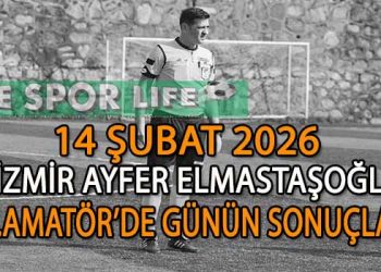 14 ŞUBAT 2026 İZMİR AYFER ELMASTAŞOĞLU 1.AMATÖR’DE GÜNÜN SONUÇLARI