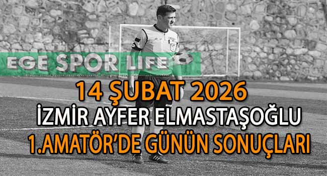14 ŞUBAT 2026 İZMİR AYFER ELMASTAŞOĞLU 1.AMATÖR’DE GÜNÜN SONUÇLARI