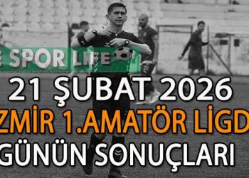 21 ŞUBAT 2026, İZMİR AYFER ELMASTAŞOĞLU 1.AMATÖR LİGDE GÜNÜN SONUÇLARI
