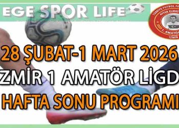 28 ŞUBAT-1 MART 2026, İZMİR AYFER ELMASTAŞOĞLU 1 AMATÖR LİGDE HAFTA SONU PROGRAMI