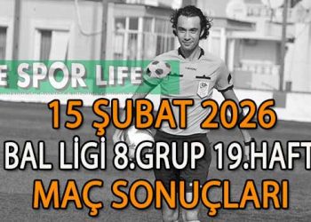 15 ŞUBAT 2026, BAL LİGİ 8.GRUP 19.HAFTA MAÇ SONUÇLARI