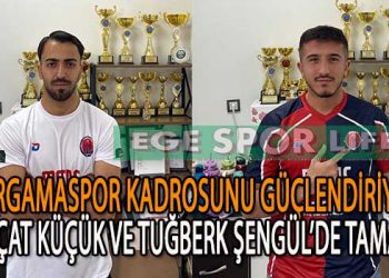 NEÇAT VE TUĞBERK’İN YENİ TAKIMI BERGAMASPOR OLDU