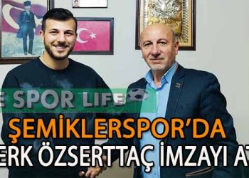 ŞEMİKLERSPOR, YILDIZ OYUNCU BERK ÖZSERTTAÇ’I RENKLERİNE BAĞLADI