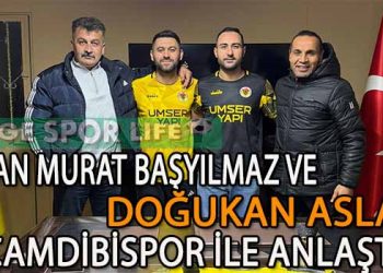 ÇAMDİBİSPOR YILDIZLARI KAPMAYA DEVAM ETTİ. OZAN VE DOĞUKAN’DA TAMAM