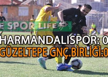 HARMANDALI, SAHASINDA GÜZELTEPE GENÇLERBİRLİĞİ İLE BERABERE KALDI