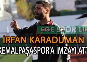 KEMALPAŞASPOR’DA İRFAN KARADUMAN TEKNİK HEYETE DAHİL OLDU