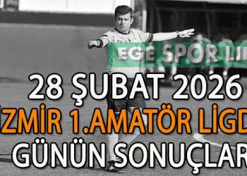 28 ŞUBAT 2026, İZMİR AYFER ELMASTAŞOĞLU 1.AMATÖR LİGDE GÜNÜN SONUÇLARI