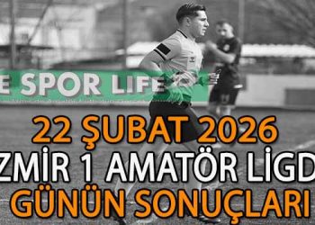 22 ŞUBAT 2026, İZMİR AYFER ELMASTAŞOĞLU 1.AMATÖR LİGDE GÜNÜN SONUÇLARI