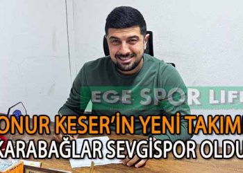 KARABAĞLAR SEVGİSPOR KALESİ ONUR KESER’E EMANET