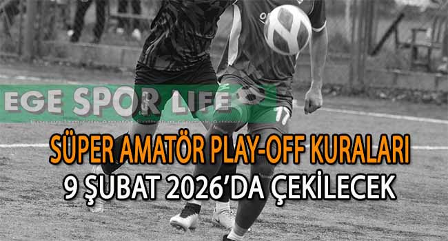 SÜPER AMATÖR LİG PLAY-OFF KURA ÇEKİMİ TARİHİ BELLİ OLDU