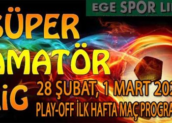 28 ŞUBAT, 1 MART 2026, İZMİR SÜPER AMATÖR LİGDE PLAY-OFF İLK HAFTA MAÇ PROGRAMI