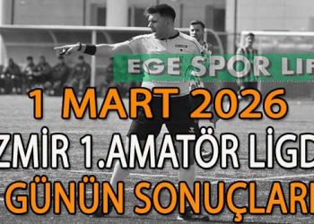 1 MART 2026, İZMİR AYFER ELMASTAŞOĞLU 1.AMATÖR LİGDE GÜNÜN SONUÇLARI